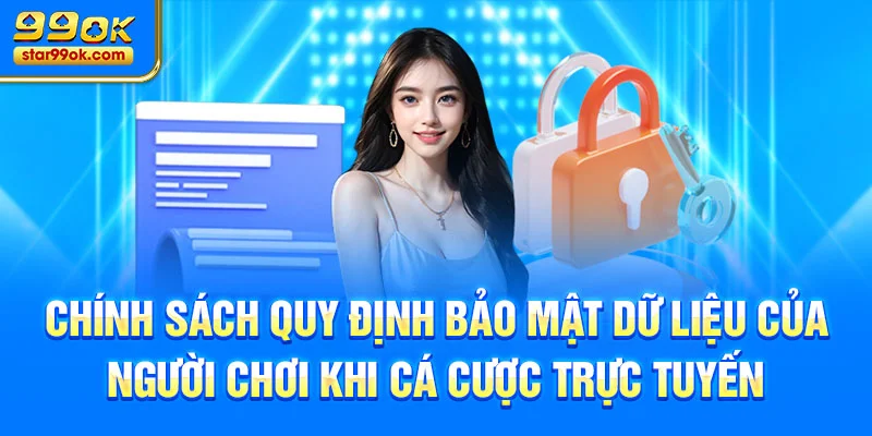 Chính sách quy định bảo mật dữ liệu của người chơi khi cá cược trực tuyến